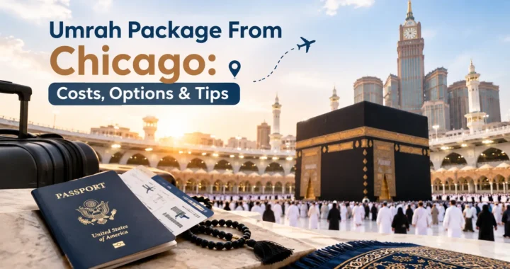 Umrah Package From Chicago: Costs, Options & Tips