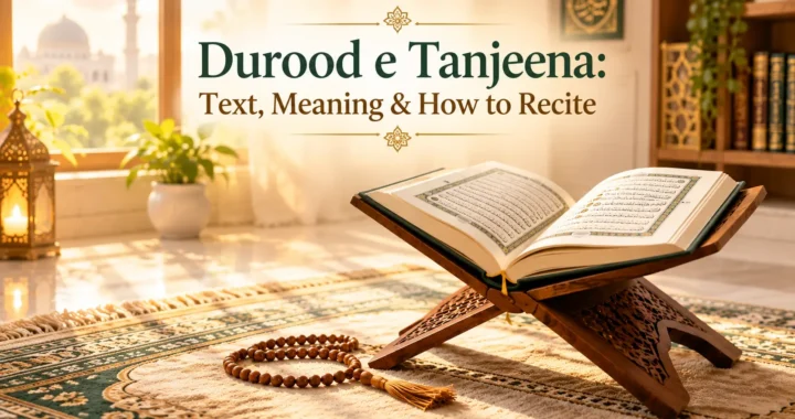 Durood e Tanjeena: Text, Meaning & How to Recite