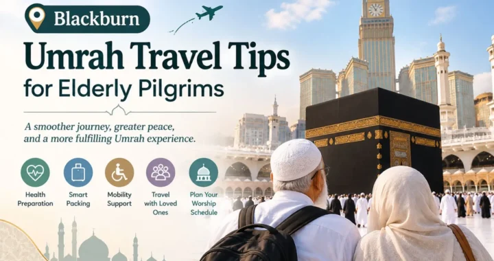 Blackburn Umrah Travel Tips for Elderly Pilgrims